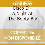 Disco D - A Night At The Booty Bar cd