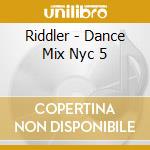 Riddler - Dance Mix Nyc 5 cd musicale di Riddler