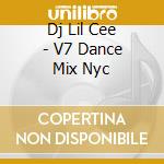 Dj Lil Cee - V7 Dance Mix Nyc cd