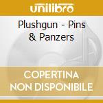 Plushgun - Pins & Panzers cd musicale di Plushgun