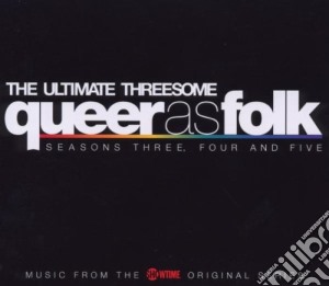 Queer As Folk - The Ultimate Threesome - Seasons 3,4&5 cd musicale di Queer As Folk