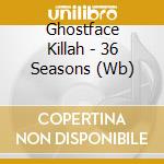 Ghostface Killah - 36 Seasons (Wb) cd musicale di Ghostface Killah