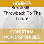 Brookzill! - Throwback To The Future cd musicale di Brookzill!
