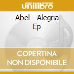 Abel - Alegria Ep cd musicale di Abel