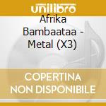 Afrika Bambaataa - Metal (X3) cd musicale di Afrika Bambaataa