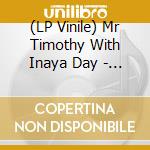 (LP Vinile) Mr Timothy With Inaya Day - I Am Tha 1 vinile