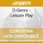 D-Genre - Leisure Play cd musicale
