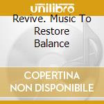 Revive. Music To Restore Balance cd