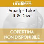 Smadj - Take It & Drive cd musicale di Smadj