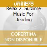 Relax 2. Sublime Music For Reading cd