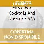 Music For Cocktails And Dreams - V/A
