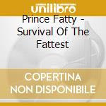 Prince Fatty - Survival Of The Fattest cd