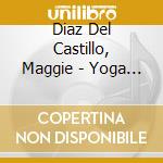 Diaz Del Castillo, Maggie - Yoga - 8 Limbs To Bliss cd musicale di Diaz Del Castillo, Maggie