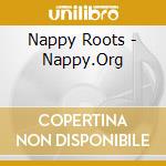 Nappy Roots - Nappy.Org cd musicale di Nappy Roots