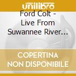 Ford Colt - Live From Suwannee River Jam cd musicale di Ford Colt