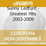 Sunny Ledfurd - Greatest Hits 2003-2009 cd musicale