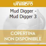 Mud Digger - Mud Digger 3 cd musicale di Mud Digger
