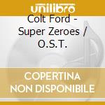 Colt Ford - Super Zeroes / O.S.T.