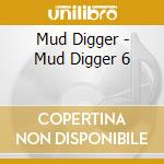 Mud Digger - Mud Digger 6 cd musicale di Mud Digger