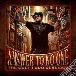 Colt Ford - Answer To No One: The Colt Ford Classics cd musicale di Colt Ford