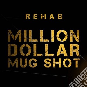 Rehab - Million Dollar Mug Shot cd musicale di Rehab