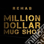 Rehab - Million Dollar Mug Shot cd