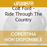 Colt Ford - Ride Through The Country cd musicale di Colt Ford