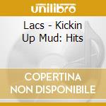 Lacs - Kickin Up Mud: Hits cd musicale