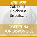 Colt Ford - Chicken & Biscuits: Second Helping cd musicale