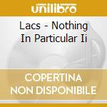 Lacs - Nothing In Particular Ii cd