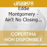 Eddie Montgomery - Ain't No Closing Me Down cd
