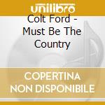 Colt Ford - Must Be The Country cd