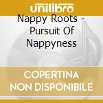 Nappy Roots - Pursuit Of Nappyness cd musicale di Nappy Roots