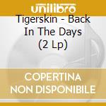 Tigerskin - Back In The Days (2 Lp)
