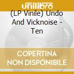 (LP Vinile) Undo And Vicknoise - Ten lp vinile di Undo And Vicknoise