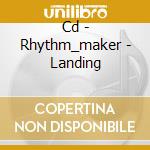 Cd - Rhythm_maker - Landing cd musicale di RHYTHM_MAKER