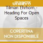 Tilman Ehrhorn - Heading For Open Spaces cd