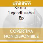 Sikora - Jugendfussball Ep cd