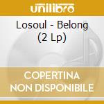 Losoul - Belong (2 Lp) cd musicale di Losoul