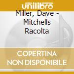Miller, Dave - Mitchells Racolta cd