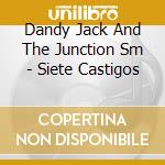 Dandy Jack And The Junction Sm - Siete Castigos cd