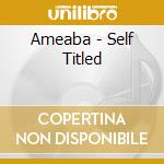 Ameaba - Self Titled cd