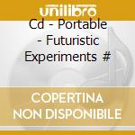 Cd - Portable - Futuristic Experiments # cd