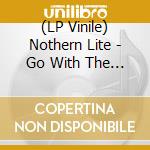 (LP Vinile) Nothern Lite - Go With The Flow vinile