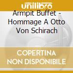 Armpit Buffet - Hommage A Otto Von Schirach cd