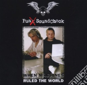 Punx Soundcheck - When The Machines Ruled The World cd musicale