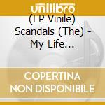 (LP Vinile) Scandals (The) - My Life Nightlife vinile