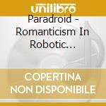 Paradroid - Romanticism In Robotic Systems (2 Lp) cd