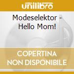Modeselektor - Hello Mom! cd musicale di MODESELEKTOR