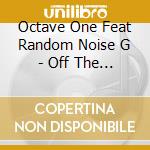 Octave One Feat Random Noise G - Off The Grid cd musicale di OCTAVE ONE feat. RAN